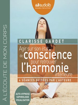 cover image of Agir sur son état de conscience--Pour retrouver l'harmonie intérieure